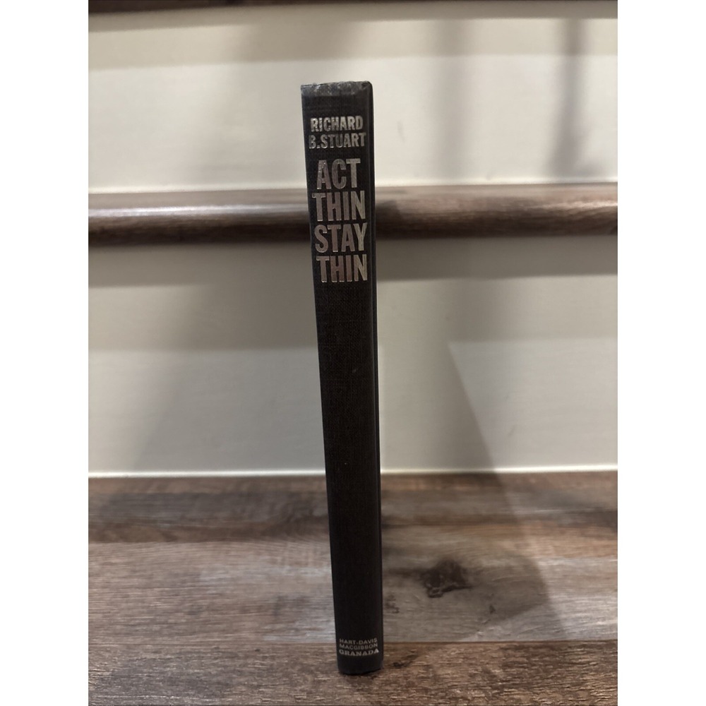 ACT THIN, STAY THIN: HOW TO LOSE WEIGHT AND KEEP IT By Richard B. Stuart 1978